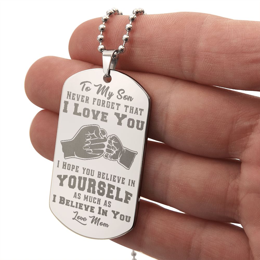 Son - I Believe in You - Love Mom - Engraved Dog Tag Necklace