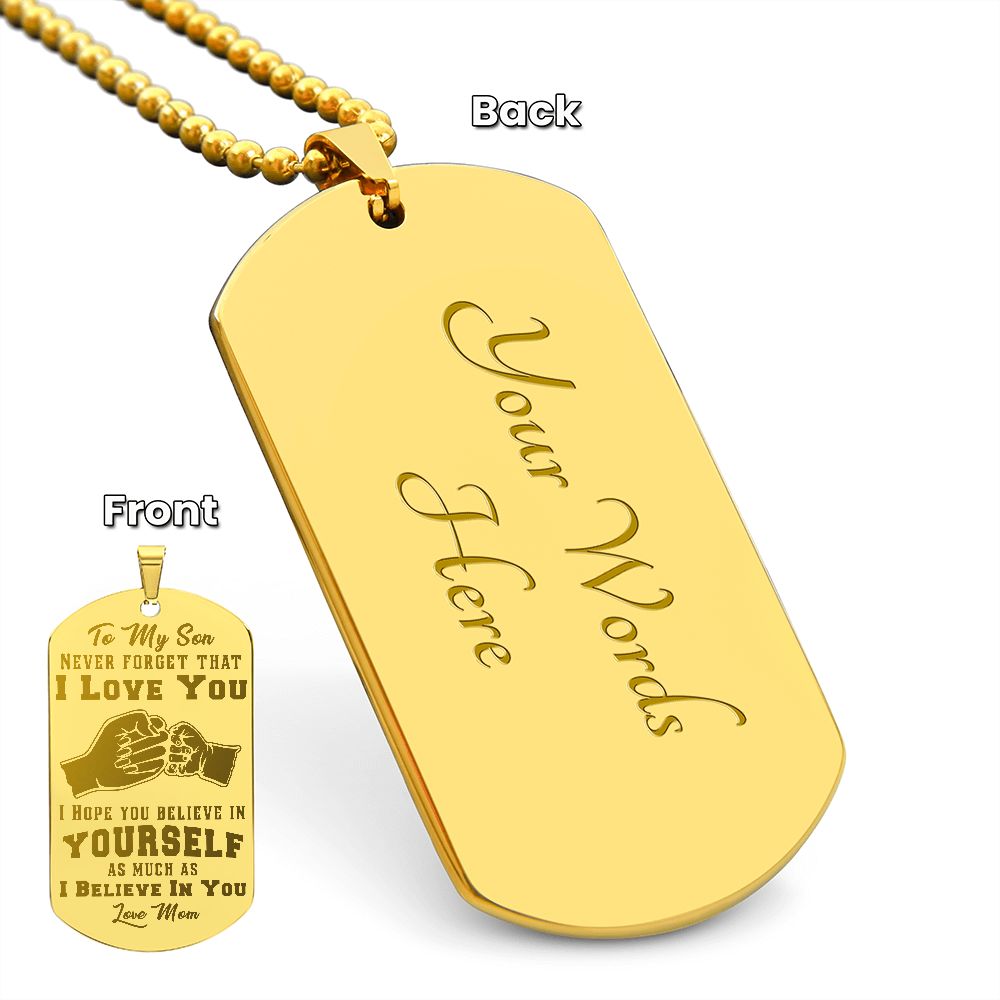Son - I Believe in You - Love Mom - Engraved Dog Tag Necklace