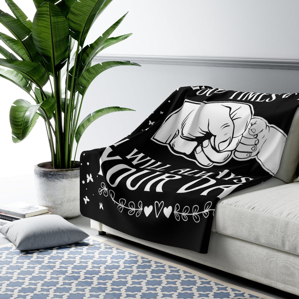 Through Good Times & Bad - I Will Always Be Your Dad - Sherpa Fleece Blanket